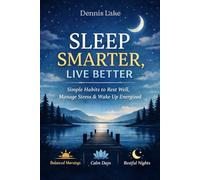 Sleep Smarter, Live Better: Proven Habits for Deep, Restorative Sleep and Lasting Energy