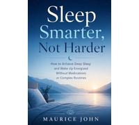 Sleep Smarter, Not Harder: How to Achieve Deep Sleep and Wake Up Energized Without Medications or Complex Routines.