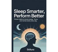 Sleep Smarter, Perform Better: Proven Habits to Boost Energy, Focus, and Mental Clarity Every Day