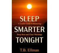 Sleep Smarter Tonight: The Practical Guide to Rest, Recovery, and Deep Sleep for Energy and Health