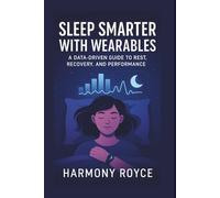 Sleep Smarter with Wearables: A Data-Driven Guide to Rest, Recovery, and Performance: 66