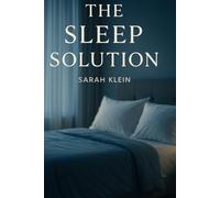 Sleep Solution: Your Science-Backed Guide to Restful Nights, Overcome Insomnia, Improve Sleep Quality, and Wake Up Refreshed