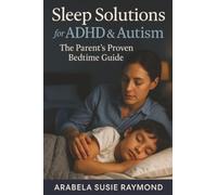 Sleep Solutions for ADHD & Autism: The Parent's Proven Bedtime Guide