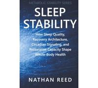 Sleep Stability: How Sleep Quality, Recovery Architecture, Circadian Signaling, and Restorative Capacity Shape Whole-Body Health