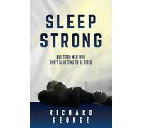 Sleep Strong: Built for Men Who Don’t Have Time To Be Tired