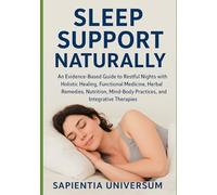 Sleep Support Naturally: An Evidence-Based Guide to Restful Nights with Holistic Healing, Functional Medicine, Herbal Remedies, Nutrition, Mind-Body Practices, and Integrative Therapies