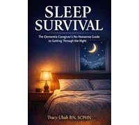 SLEEP SURVIVAL FOR DEMENTIA CAREGIVERS: How to Protect Your Rest, Restore Your Energy, and Keep Going - Without Burning Out