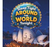Sleep Tight Around The World Tonight: A Magical Bedtime Journey Through Famous Landmarks, Beautiful Countries, And Wonderful Places Around the World