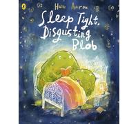 Sleep Tight, Disgusting Blob: A Rhyming Bedtime Story for Blobs Big and Small