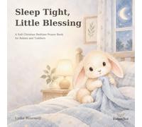 Sleep Tight, Little Blessing: A Soft Christian Bedtime Prayer Book for Babies and Toddlers
