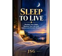 SLEEP TO LIVE: Reclaim Your Night, Restore Your Life with Science, Ayurveda, Siddha, and Classical Acupuncture