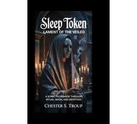 Sleep Token: Lament of the Veiled: A Sonic Pilgrimage Through Ritual, Mask, and Devotion