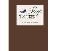 Sleep Tracker: A Daily Sleep Log & Bedtime Journal to Track Your Sleep, Build Better Habits & Wake Up Refreshed
