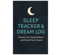 Sleep Tracker & Dream Log: A Nightly Journal to Improve Sleep, Track Dreams, and Build Better Bedtime Habits