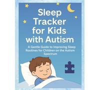 Sleep Tracker for Kids with Autism: A Gentle Guide to Improving Sleep Routines for Children on the Autism Spectrum