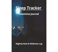 Sleep Tracker Insomnia Journal: A Daily Sleep Log to Monitor Patterns, Improve Rest & Reduce Insomnia | Track Your Sleep, Improve Your Rest & Build Better Nighttime Habits