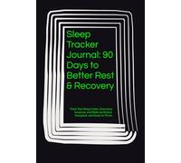 Sleep Tracker Journal: 90 Days to Better Rest & Recovery: Track Your Sleep Cycles, Overcome Insomnia, and Wake Up Rested, Energized, and Ready to Thrive