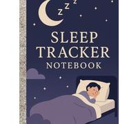 Sleep Tracker Notebook: Track Your Sleep, Boost Your Energy, Improve Your Life