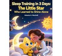 Sleep Training in 3 Days: The Little Star Who Learned to Shine Alone