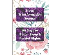 Sleep Transformation Journal: 90-Day Daily Sleep Tracker & Improvement Planner for Better Sleep, Insomnia Relief & Sleep Hygiene | 6x9 inches, 120 Pages