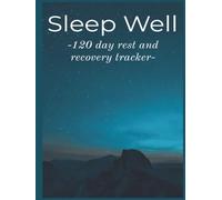 Sleep Well: 120-Day Sleep Tracker Journal: Track Your Nightly Habits, Improve Your Rest, and Build Better Sleep Routines in Four 30-Day Cycles