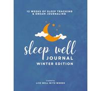 Sleep Well Journal - Winter Edition: Thoughtful Self-Discovery Workbook for Sleep Tracking, Dream Journaling and Exploring the Connection Between Your Mind, Body, and Rest.