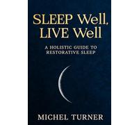 Sleep Well, Live Well: A Holistic Guide to Restorative Sleep