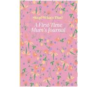 Sleep? What's That? A First-Time Mum’s Journal: 120 Lined Pages for Daily Wins, Baby Milestones & Mum’s Reflections - A Heartfelt Gift for Any New Mother