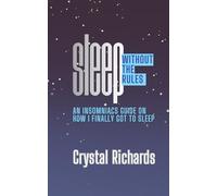 SLEEP Without the Rules: An Insomniacs Guide On How I Finally Got To Sleep