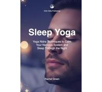 Sleep Yoga: Yoga Nidra Techniques to Calm Your Nervous System and Sleep Through the Night