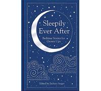 Sleepily Ever After: Bedtime Stories for Grown Ups: 305