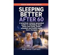 Sleeping Better After 60: A practical, science-grounded guide to rebuilding sleep when your body, brain, schedule and health needs have changed