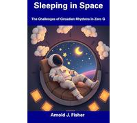 Sleeping in Space: The Challenges of Circadian Rhythms in Zero G
