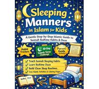 Sleeping Manners in Islam for Kids: A Gentle Step-by-Step Islamic Guide to Teach Sunnah Bedtime Habits, Duas & Clean Sleep Routines - With Coloring ... & a 30-Day Sunnah Sleep Challenge (Ages 3-9)
