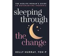 Sleeping Through the Change: The Midlife Woman's Guide to Outsmarting Insomnia