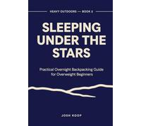 Sleeping Under the Stars: Practical Overnight Backpacking Guide for Overweight Beginners Who Want to Do This Right Without Wrecking Their Body: 2