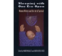 Sleeping with One Eye Open : Women Writers and the Art of Survival