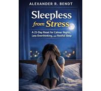Sleepless from Stress: A 21-Day Reset for Calmer Nights, Less Overthinking, and Restfull Sleep