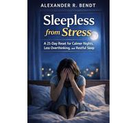 Sleepless from Stress: A 21-Day Reset for Calmer Nights, Less Overthinking, and Restfull Sleep