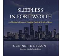 Sleepless In Fort Worth: A Midnight Diary of Healing, Faith & Restless Hope