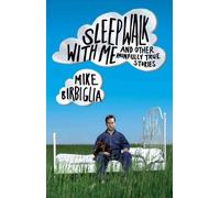 Sleepwalk With Me: And Other Painfully True Stories