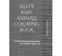 SLEEPY BABY ANIMALS COLORING BOOK: Cute & Easy relaxing pages for toddlers ages 2-6