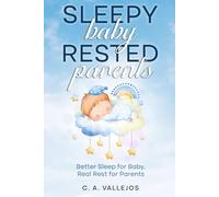 Sleepy Baby, Rested Parents: Better Sleep for Baby, Real Rest for Parents