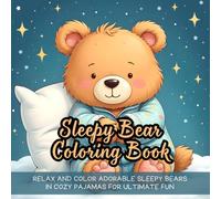 Sleepy Bear Coloring Book: Relax and Color Adorable sleepy bears in Cozy Pajamas for Ultimate Fun