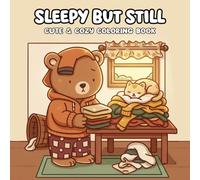 Sleepy but Still Going Coloring Book: A Cozy Coloring Pages for Burnt-Out but Hopeful Souls Featuring Adorable Animals, Humor, and Comforting Designs