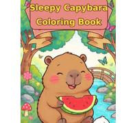 Sleepy Capybara Coloring Book: 52 Cozy Illustrations of a Sleepy, Snuggly Capybara's Everyday Comforts