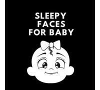 Sleepy Faces for Baby: High Contrast Black and White Book for Newborns 0-3 Months - Calming Baby Visual Book with Faces to Support Sensory Development and Focus