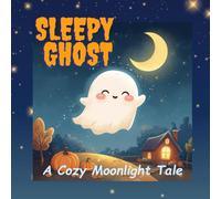 Sleepy Ghost: A Cozy Moonlight Tale