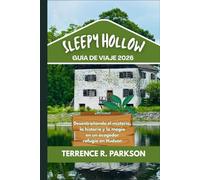 SLEEPY HOLLOW GUÍA DE VIAJE 2026: Desentrañando el misterio, la historia y la magia en un acogedor refugio en Hudson