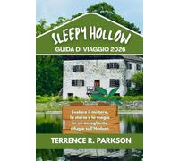 SLEEPY HOLLOW GUIDA DI VIAGGIO 2026: Svelare il mistero, la storia e la magia in un accogliente rifugio sull'Hudson